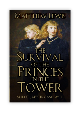 The Survival of the Princes in the Tower : Murder, Mystery and Myth
